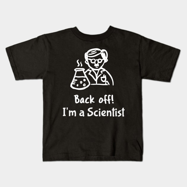 Back Off I am a Scientist Kids T-Shirt by Wise Inks